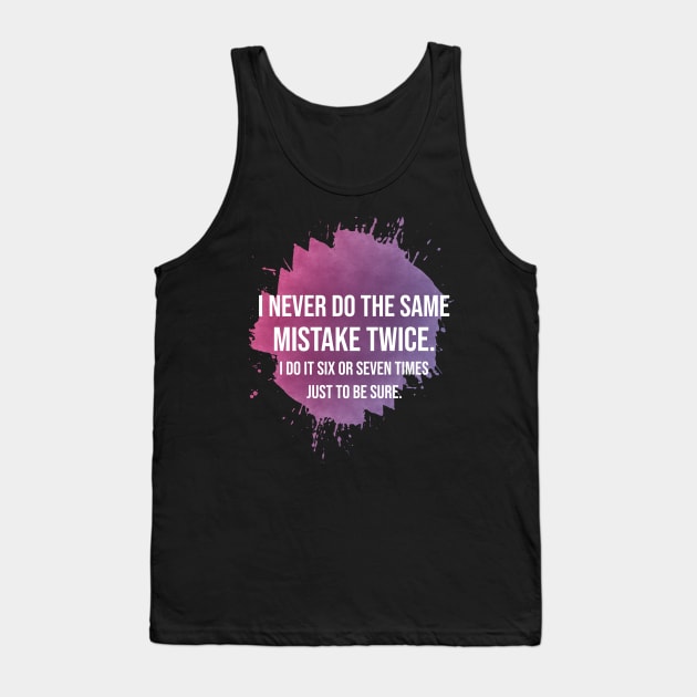 I never do the same mistake twice Tank Top by artdise